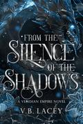 From the Silence of the Shadows by V.B. Lacey