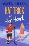 Hat Trick for her Heart: A Sweet Hockey Sports Romcom novella by Dineen Miller