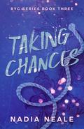 Taking Chances (BYC #3) by Nadia Neale
