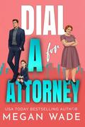 Dial A for Attorney: a plus-size heroine meets single dad romance (Curves & Capital #4) by Megan Wade