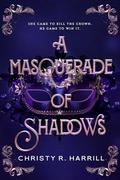 A Masquerade of Shadows by Christy R. Harrill