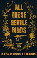 All These Gentle Birds: Bittern & Janie's Story by Raya Morris Edwards