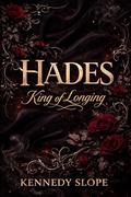 Hades: King of Longing by Kennedy Slope