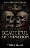 Beautiful Abomination: Enemies-To-Lovers Second Chance Dark Mafia Romance by Vesper Drahn