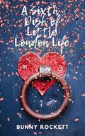 A Sixth Dish of Little London Life by Bunny Rockett