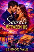 Secrets Between Us: Some Secrets Are Meant to Stay Hidden by Lennox Vale