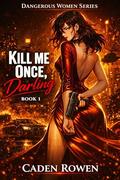 Kill Me Once, Darling: A Sapphic Dark Mafia Enemies-to-Lovers Romance by Caden Rowen