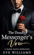 THE DEADLY MESSENGER'S VOW: A Dark Bratva Small Town Romance by Eve Williams