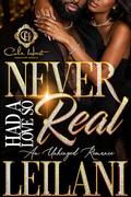 Never Had A Love So Real: An Unhinged Romance by LEILANI