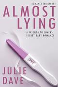 Almost Lying: A Romance Story (Romance Truism 101 #4) by Julie Dave