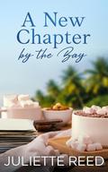 A New Chapter by the Bay: A Clean and Wholesome Small Town Romance by Juliette Reed