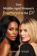 Two Middle-Aged Women’s Journeys to the D! by Journey Rose