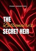 The Billionaire's Secret Heir by Prabu Baharyogo