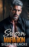 Sworn to the Mafia Don: A Dark Forced Protection Mafia Romance by Sienna Blacke