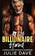 My Billionaire Hand by Julie Dave