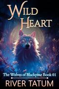 Wild Heart (The Wolves of Blackpine #1) by Michael Anderle