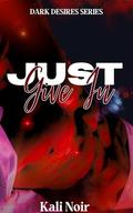 Just Give In (Dark Desires #2) by Kali Noir