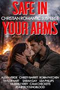 Safe in Your Arms: Nine Christian Romantic Suspense Novels by Christy Barritt