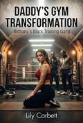 Daddy's Gym Transformation: Bethany's Black Training Gang by Lily Corbett