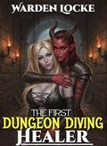 The First Dungeon Diving Healer (The First Dungeon Diving Healer #1) by Warden Locke