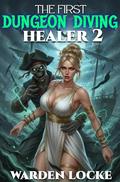 The First Dungeon Diving Healer 2 (The First Dungeon Diving Healer #2) by Warden Locke
