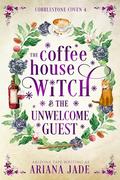 The Coffee House Witch & The Unwelcome Guest (The Cobblestone Coven #4) by Arizona Tape
