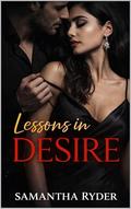 Lessons in Desire: A Forced‑Proximity Professor–Student Love Affair by Samantha Ryder