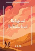 The Eagle and the Shadow Lizard by V. Fox