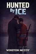 Hunted by Ice: A MM Hockey Dark Billionaire Crime Romance by Winston Mccoy