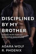 Disciplined By My Brother by R. Phoenix