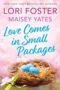 Love Comes in Small Packages by Lori Foster, Maisey Yates