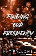 Finding Our Frequency by Kat Fallons
