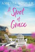 A Spot of Grace (Spotted Cottage #6) by Amelia Addler