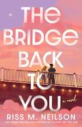 The Bridge Back to You by Riss M. Neilson