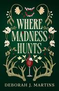 Where Madness Hunts: A dark fantasy romance by Deborah J. Martins