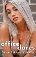 Office Dares: Fun And Filthy Sex In The Office by Lucy Xane