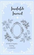 Laudable Lament: A Pride & Prejudice Retelling by Aaliya Bishop