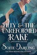 Tilly and the Unreformed Rake (Shadows and Silk #8) by Sofie Darling