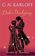 Duke Undying: Clean Gothic Regency Vampire Romance by C. Karloff