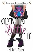 Captivating Little Calla (Littles of Rawhide Ranch #21) by Khloe Wren