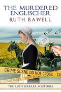 The Murdered Englischer: Amish Mystery and Romance (Ruth Schuler Mysteries #1) by Ruth Bawell