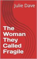 The Woman They Called Fragile by Fullen Angelle, Julie Dave