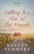 Falling For Him At The Ranch (One Last Chance At Love #3) by Hayley Summers