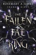The Fallen Fae King (Shadow Kings #3) by Rosemary A. Johns