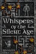 Whispers of the Silent Age by Reinventor .