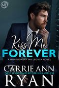 Kiss Me Forever (Montgomery Ink Legacy #10) by Carrie Ann Ryan