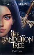 The Dandelion Tree, Part Two (The Dandelion Chronicles #3) by A.S.R. Gelpi