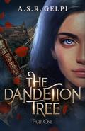 The Dandelion Tree: Part One (The Dandelion Chronicles #2) by A.S.R. Gelpi