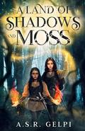 A Land of Shadows and Moss (The Dandelion Chronicles #1) by A.S.R. Gelpi