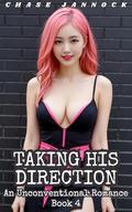 Taking His Direction: An Unconventional Romance, Book 4 by Chase Jannock